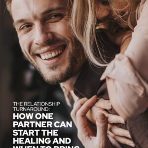 The Relationship Turnaround: How one partner can start the healing